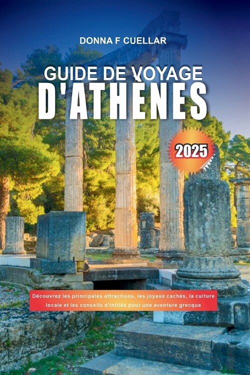 Guide de Voyage dAth?es 2025: D?ouvrez les principales attractions, les joyaux cach?, la culture locale et les conseils diniti? pour une aventur (Paperback)