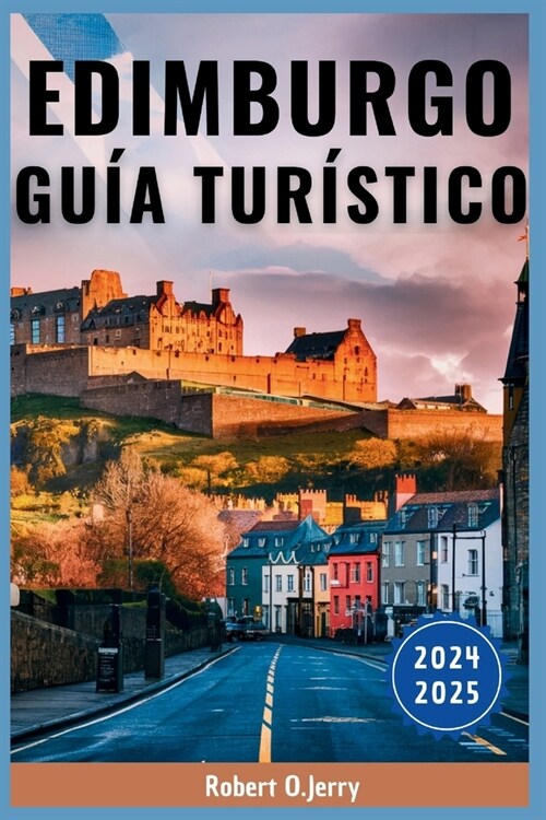 Gu? de Viaje de Edimburgo 2024-2025: Tu compa?ro de viaje esencial de un viajero experimentado con consejos de expertos, mapas y un juego de pregunt (Paperback)