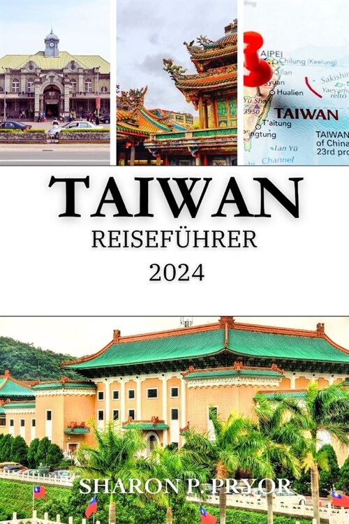 Taiwan Reisef?rer 2024: Eine umfassende Reise durch die sch?sten Orte der Insel (Paperback)