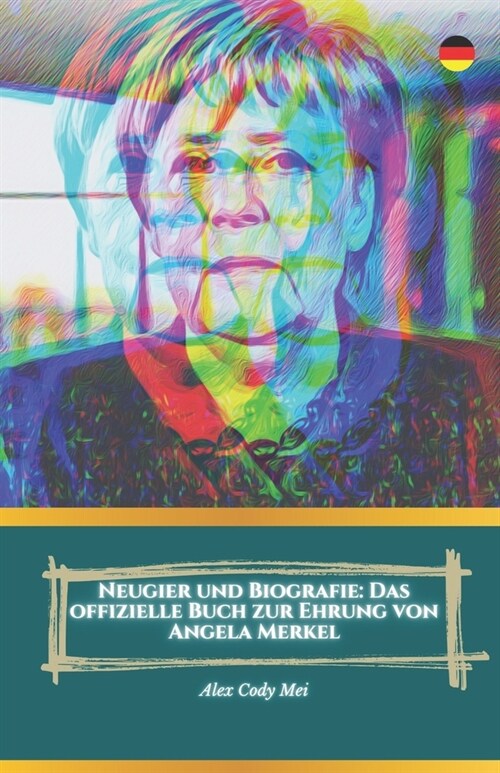 Neugier und Biografie: Das offizielle Buch zur Ehrung von Angela Merkel (Paperback)