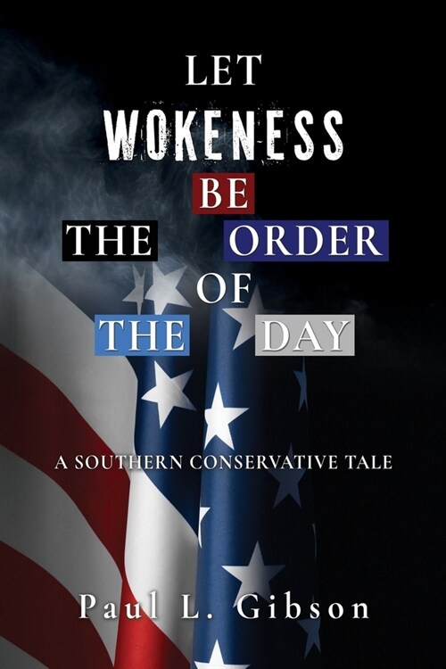 Let Wokeness Be the Order of the Day: A Southern Conservative Tale (Paperback)