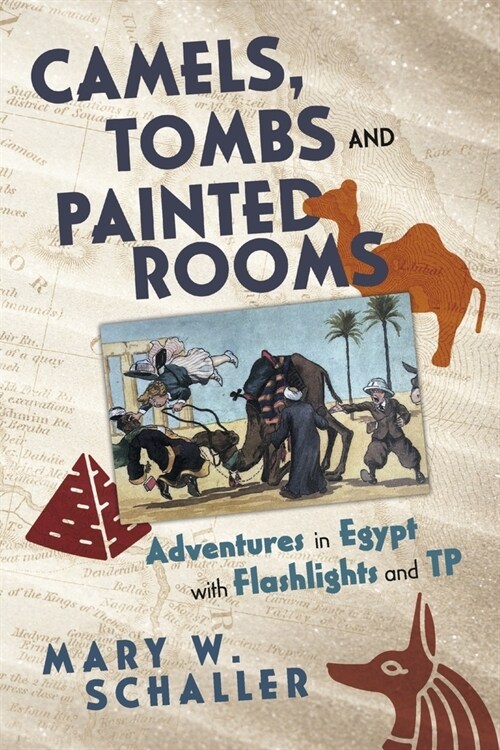 Camels, Tombs and Painted Rooms: Adventures in Egypt with Flashlights and Tp (Paperback)