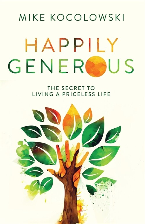 Happily Generous: The Secret to Living a Priceless Life (Paperback)