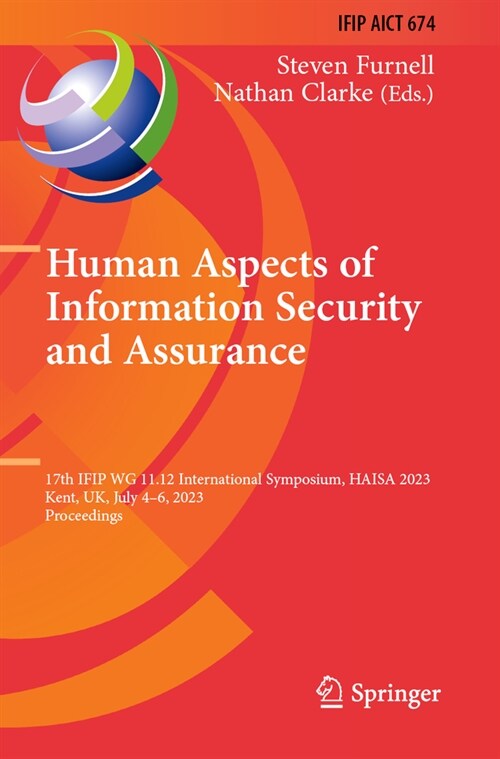 Human Aspects of Information Security and Assurance: 17th Ifip Wg 11.12 International Symposium, Haisa 2023, Kent, Uk, July 4-6, 2023, Proceedings (Paperback, 2023)