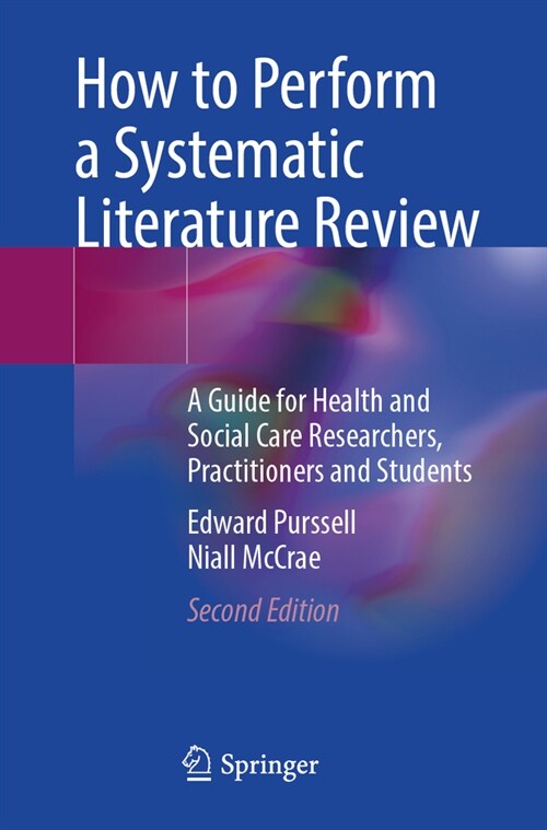 How to Perform a Systematic Literature Review: A Guide for Health and Social Care Researchers, Practitioners and Students (Paperback, 2, Second 2024)