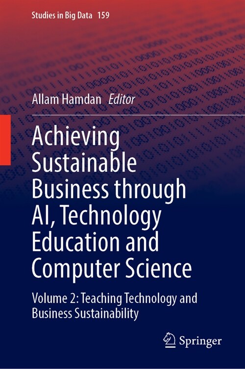 Achieving Sustainable Business Through Ai, Technology Education and Computer Science: Volume 2: Teaching Technology and Business Sustainability (Hardcover, 2024)