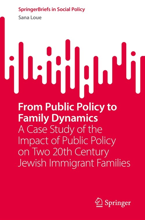 From Public Policy to Family Dynamics: A Case Study of the Impact of Public Policy on Two 20th Century Jewish Immigrant Families (Paperback, 2024)