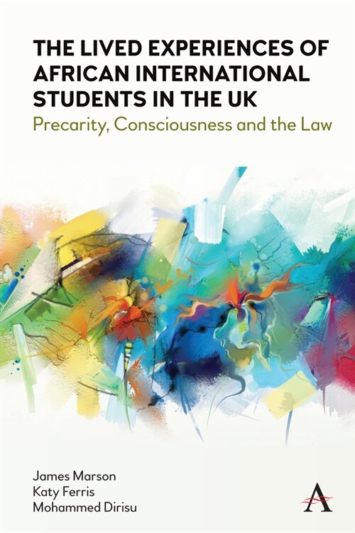 The Lived Experiences of African International Students in the UK : Precarity, Consciousness and the Law (Paperback)