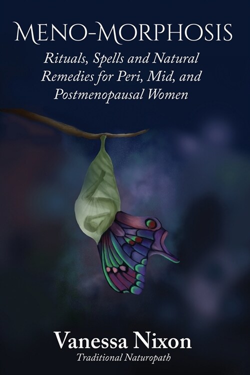 Meno-Morphosis Rituals, Spells and Natural Remedies for Peri, Mid, and Postmenopausal Women (Paperback)