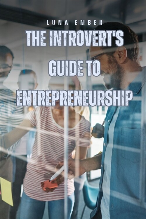 The Introverts Guide to Entrepreneurship (Paperback)