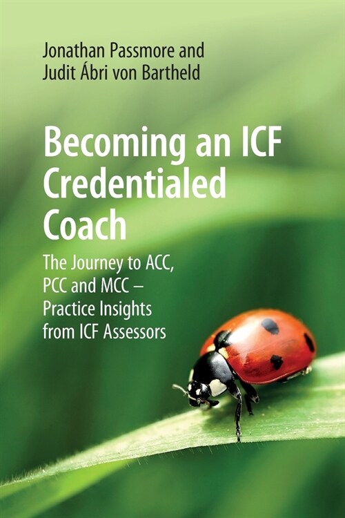 Becoming an ICF Credentialed Coach : The Journey to ACC, PCC and MCC - Practice Insights from ICF Assessors (Paperback)