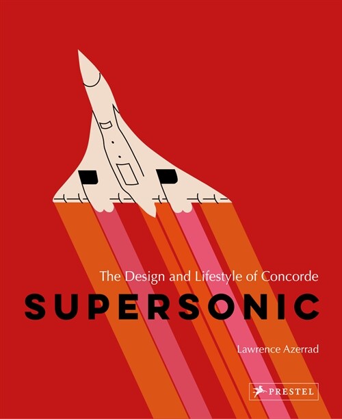 Supersonic: The Design and Lifestyle of Concorde (Hardcover)