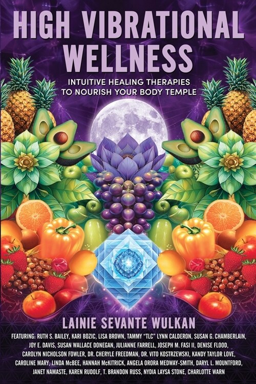 High Vibrational Wellness: Intuitive Healing Therapies to Nourish Your Body Temple (Paperback)