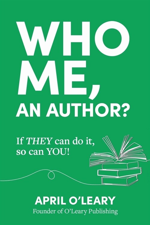 Who Me, An Author?: If THEY Can Do It, So Can YOU! (Paperback)