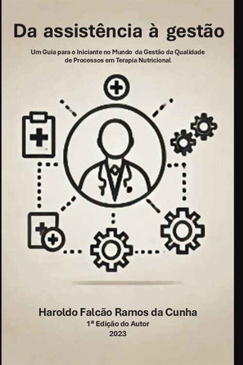 Da Assist?cia para a Gest?: Um Guia para o Iniciante no Mundo da Gest? da Qualidade de Processos de Terapia Nutricional em Cl?icas e Hospitais (Paperback)