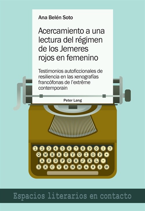 Acercamiento a una lectura del r?imen de los Jemeres rojos en femenino: Testimonios autoficcionales de resiliencia en las xenograf?s franc?onas de (Paperback)