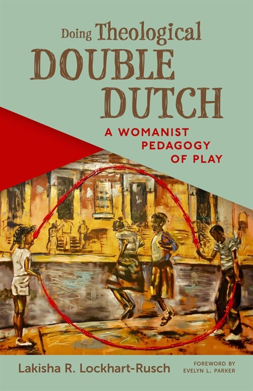 Doing Theological Double Dutch: A Womanist Pedagogy of Play (Paperback)