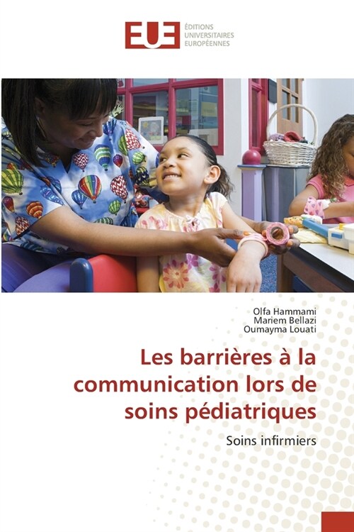 Les barri?es ?la communication lors de soins p?iatriques (Paperback)