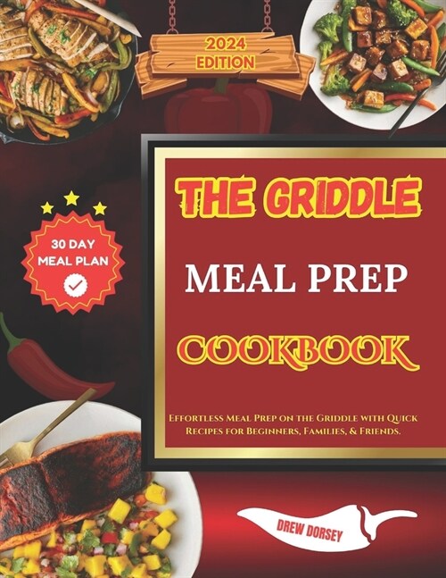 The Griddle Meal Prep Cookbook: Effortless Meal plan on the Griddle with Quick Recipes for Beginners, families, & friends. (Paperback)