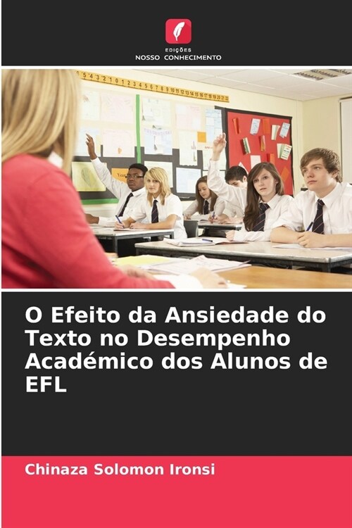 O Efeito da Ansiedade do Texto no Desempenho Acad?ico dos Alunos de EFL (Paperback)