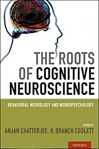 The Roots of Cognitive Neuroscience: Behavioral Neurology and Neuropsychology (Hardcover)