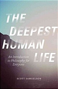 The Deepest Human Life: An Introduction to Philosophy for Everyone (Hardcover)
