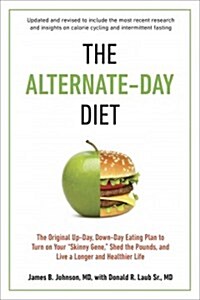 The Alternate-Day Diet Revised: The Original Up-Day, Down-Day Eating Plan to Turn on Your Skinny Gene, Shed the Pounds, and Live a Longer and Healthie (Paperback, Updated, Revise)