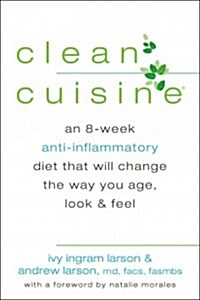 Clean Cuisine: An 8-Week Anti-Inflammatory Diet That Will Change the Way You Age, Look & Feel (Paperback)