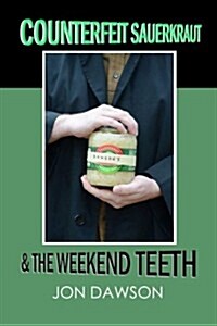 Counterfeit Sauerkraut & the Weekend Teeth (Paperback)