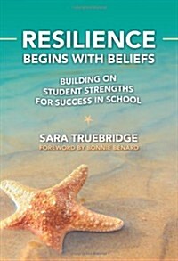 Resilience Begins with Beliefs: Building on Student Strengths for Success in School (Paperback)