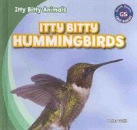 Itty Bitty Hummingbirds (Library Binding)