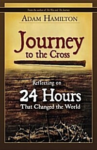 Journey to the Cross: Reflecting on 24 Hours That Changed the World (Paperback)