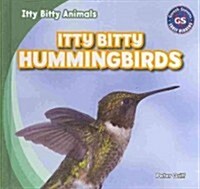 Itty Bitty Hummingbirds (Library Binding)