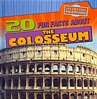 20 Fun Facts about the Colosseum (Library Binding)