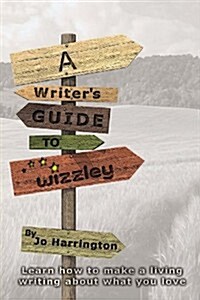 A Writers Guide to Wizzley: Learn How to Make a Living Writing about What You Love (Paperback)
