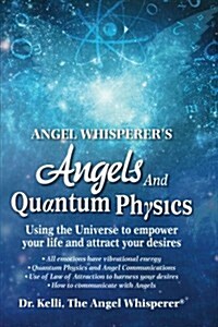 Angel Whisperers Angels and Quantum Physics: Using the Universe to Empower Your Life and Attract Your Desires (Paperback)