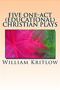 Five One-Act (Educational) Christian Plays: For Stage and Readers Theater (Paperback)