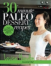 30-Minute Paleo Dessert Recipes: Simple Gluten-Free and Paleo Desserts for Improved Weight-Loss (Paperback)