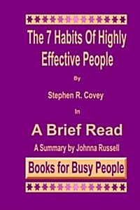 The 7 Habits of Highly Effective People in a Brief Read: A Summary (Paperback)