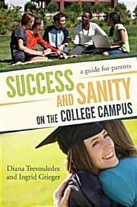 Success and Sanity on the College Campus: A Guide for Parents (Paperback)