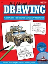 All about Drawing: Cool Cars, Fast Planes & Military Machines (Library Binding)