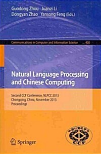 Natural Language Processing and Chinese Computing: Second Ccf Conference, Nlpcc 2013, Chongqing, China, November 15-19, 2013. Proceedings (Paperback, 2013)