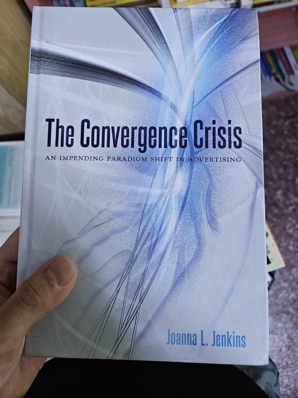 [중고] The Convergence Crisis: An Impending Paradigm Shift in Advertising (Hardcover)