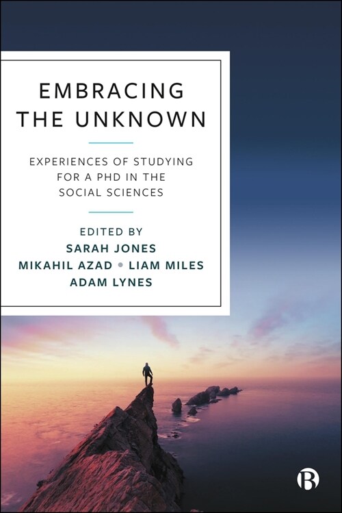 Embracing the Unknown: Experiences of Studying for a PhD in the Social Sciences (Paperback)