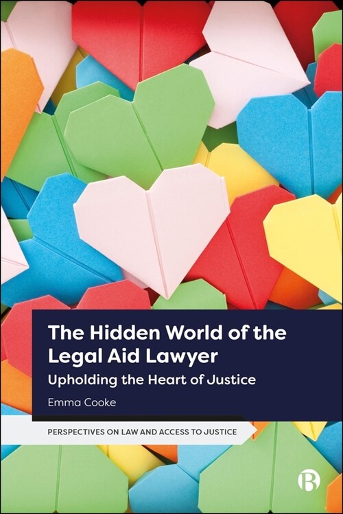 The Hidden World of the Legal Aid Lawyer: Upholding the Heart of Justice (Hardcover)
