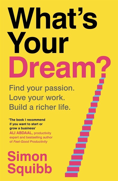 Whats Your Dream? : Find Your Passion. Love Your Work. Build a Richer Life. (Paperback)