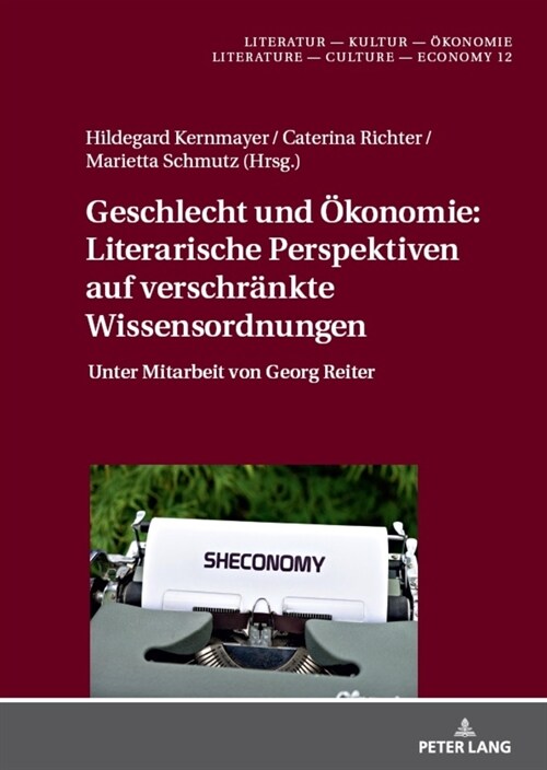 Geschlecht und Oekonomie: Literarische Perspektiven auf verschraenkte Wissensordnungen: Unter Mitarbeit von Georg Reiter (Hardcover)