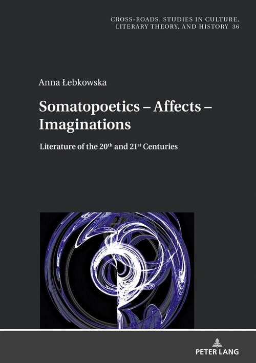 Somatopoetics - Affects - Imaginations: Literature of the 20th and 21st Centuries (Hardcover)