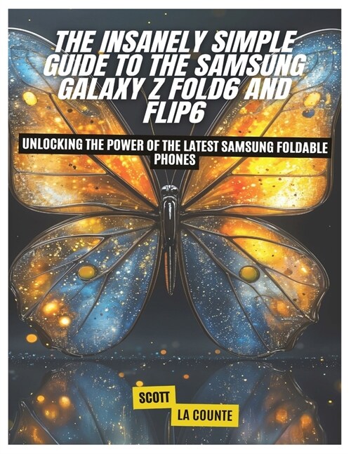 The Insanely Simple Guide to the Samsung Galaxy Z Fold6 and Flip6: Unlocking the Power of the Latest Samsung Foldable Phones (Paperback)