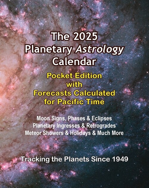 The 2025 Planetary Astrology Calendar Pocket Edition with Forecasts Calculated for Pacific Time (Paperback, 2025)